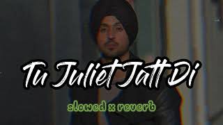 Tu Juliet Jatt Di Song 💔slowed x reverb  By Diljit Dosanjh Lofi Song lofiviral lofivibe lofisp [upl. by Sam]