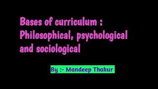 Bases of curriculum  Philosophical Psychological And Sociological  Hpu Bed 4th sem  hpuexams [upl. by Rehtul]