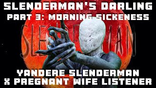 Slendermans Darling Part 3🤰Yandere Slenderman X Pregnant Wife Listener Creepypasta [upl. by Ardnajela]