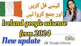 How to fill up amp submit Ireland Google AdSense form 2024 for UAE amp other Non residents [upl. by Dahlia]