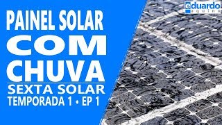 Painel Solar não Gera Energia com Chuva Quanto Mais Sol mais Energia  T6 • 98 [upl. by Hound424]