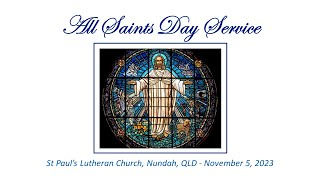 Worship Service – All Saints Day Service 5 Nov 2023  St Pauls Lutheran Nundah [upl. by Atinehs423]