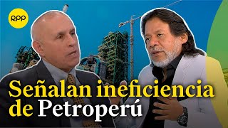 Critican gestión de Petroperú y mal manejo de recursos [upl. by Warila]