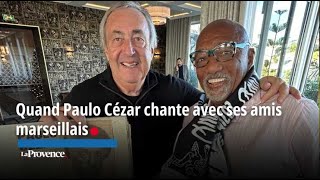 Quand Paulo Cézar chante avec ses amis marseillais [upl. by Lede]