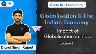 Class 10 Impact of Globalisation in India  L8  Economics  Digraj Sir [upl. by Eelek32]