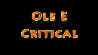 Ole E  Critical [upl. by Amaj230]