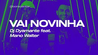 LETRA  VAI NOVINHA Dj Dyamante e Mano WalterBora Cantar [upl. by Giacopo766]