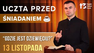 UCZTA PRZED ŚNIADANIEM ☕  Gdzie jest dziewięciu EWANGELIA  13 LISTOPADA [upl. by Laemaj704]