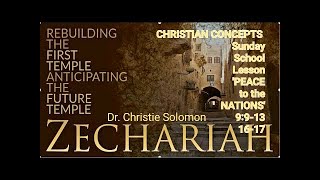 CHRISTIAN CONCEPTS SS LESSON ZECHARIAH 9913 1617 Peace to the Nations with Dr Christie Solomon [upl. by Albright]