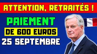 🔴ATTENTION RETRAITÉS  PAIEMENT DE 600 EUROS À LA PENSION LE 25 SEPTEMBRE VOICI LES DÉTAILS [upl. by Nyleaj]