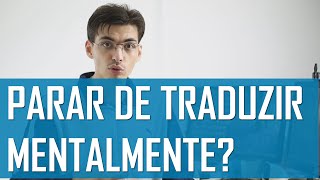 Como Parar de Traduzir Mentalmente Em Inglês  Mairo Vergara [upl. by Tare831]