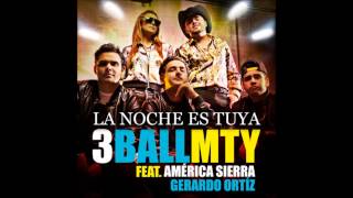 3BallMTY  La Noche Es Tuya feat América Sierra amp Gerardo Ortíz [upl. by Namielus]