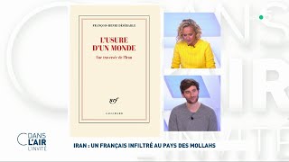 FrançoisHenri Désérable  Iran  un Français infiltré au pays des Mollahs cdanslair 09052023 [upl. by Alyks]