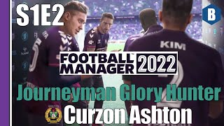 LETS PLAY FM 2022  Journeyman Glory Hunter  CURZON ASHTON  S1E2  Football Manager 2022 [upl. by Hagi]