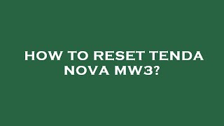 How to reset tenda nova mw3 [upl. by Britton]