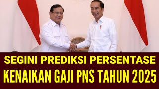 SEGINI PREDIKSI PERSENTASE KENAIKAN GAJI PNS 2025 [upl. by Montagu]