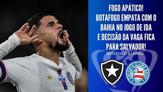 BOTAFOGO SE MOSTRA SATISFEITO COM O EMPATE NA IDA E DECISÃO DA COPA DO BRASIL FICA PARA SALVADOR [upl. by Cutcliffe]