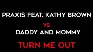 Praxis featuring Kathy Brown  Turn me out Daddy and Mommy remix [upl. by Atsahc963]