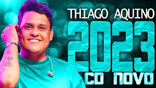 THIAGO AQUINO 2023  CD NOVO 2023  REPERTÓRIO NOVO  MÚSICAS NOVAS [upl. by Tomlinson]