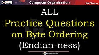 Little Endian Big Endian  ALL Practice Questions  GATE 2021  COA  With NOTES [upl. by Steddman]