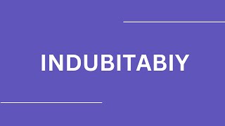 How To Pronounce INDUBITABIY [upl. by Tabbitha936]