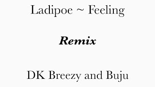 Ladipoe  Feeling  Remix  Ft DK Breezy  Buju [upl. by Bobbye595]