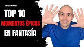 Top 10  Momentos Épicos en la Fantasía  EstoNoEsUnSpoiler [upl. by Ansela]