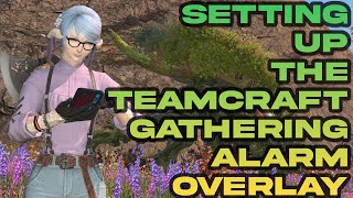 Using the Teamcraft Alarm Overlay for Easy Timed Node Gathering  FFXIV [upl. by Henni]