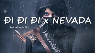 Đi Đi Đi x Nevada  Lyrics Video  kara vietsub  Mashup Remix Bản nhạc được ưu thích nhất tik tok [upl. by Yar]