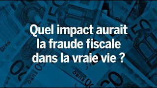 Quel serait l’impact de la fraude fiscale dans la vraie vie [upl. by Rehtnug]