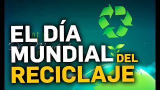 El día mundial del reciclaje Video Resumen [upl. by Brosy]