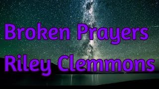 Broken Prayers  Riley Clemmons  with lyrics [upl. by Anoiuq635]