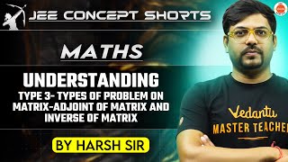 JEE Maths 2025  Understanding Adjoint and Inverse of a Matrix  Harsh Sir [upl. by Gardiner]