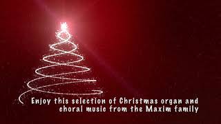 A Selection of Christmas organ and choral music offered by the Maxim Family this December [upl. by Esadnac]