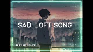 Sad Lofi Song💔Sad Songs😭Mood Off😢Alone Broken Heart SlowedReverb💔😭😢 [upl. by Sissel]