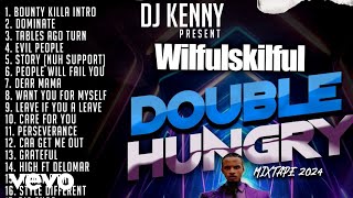 Wilful Skilful  DJ KENNY presents WILFUL SKILFUL DOUBLE HUNGRY MIXTAPE 2024 [upl. by Alasteir]