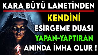 KARA BÜYÜ LANETİNDEN KENDİNİ ESİRGEME DUASI YAPANYAPTIRAN ANINDA İMHA OLUR [upl. by Yecnuahc]