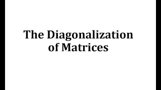 The Diagonalization of Matrices [upl. by Eimaraj]