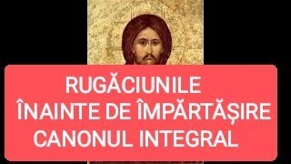 RUGĂCIUNILE ÎNAINTE DE ÎMPĂRTĂȘIRE TOT CANONUL INTEGRAL [upl. by Sabu317]