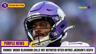 Vikings’ Mekhi Blackmon Calls Out Reporter After Khyree Jackson’s Death [upl. by Esyahc]