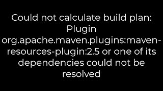 Java Could not calculate build plan Plugin orgapachemavenpluginsmavenresourcesplugin25 [upl. by Ailen]