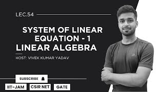 Lec 54  System of Linear Equation  1  Linear Algebra  IIT JAM CSIR Net Gate  Vivek Maths [upl. by Kopans497]