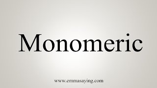 How To Say Monomeric [upl. by Ecnedac]