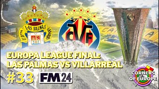 EP33 EUROPA LEAGUE FINAL LAS PALMAS VS VILLARREAL  Corners of Europe  FM24 Las Palmas [upl. by Ylrae]