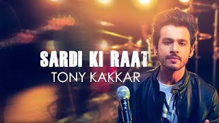 Sardi Ki Raat  Tony Kakkar  Tony Kakkar Sessions [upl. by Eloken623]