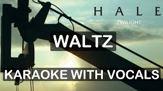 Hale  Waltz  Karaoke With Vocals [upl. by Naivart]