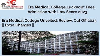 Era Medical College Lucknow  Cut off 2023  FEES  Review [upl. by Niessuh559]