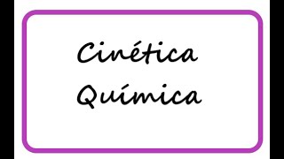 Cinética Quimica [upl. by Ellmyer]