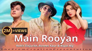 Main Royaan  Rohit Zinjurke  Riyaz Aly  Avneet Kaur  Tanveer Evan amp Yasser Desai  Hindi Song [upl. by Trauts50]