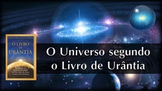 02 O Universo segundo o Livro de Urântia [upl. by Notyal]